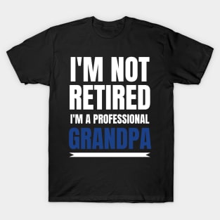 Mens I'm Not Retired, I'm A Professional Grandpa T-Shirt